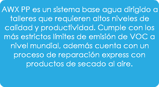 AWX PP es un sistema base agua dirigido a talleres que requieren altos niveles de calidad y productividad. Cumple con los más estrictos límites de emisión de VOC a nivel mundial, además cuenta con un proceso de reparación express con productos de secado al aire.